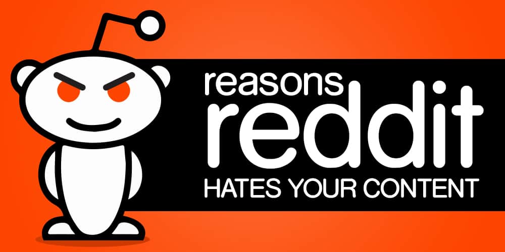 4 Reasons Reddit Hates Your Content