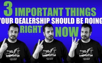 3 Important Things Your Dealership Should Be Doing Right Now