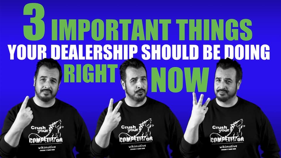 3 Important Things Your Dealership Should Be Doing Right Now