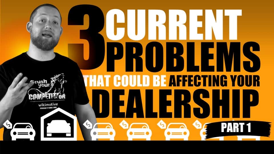 3 Current Problems That Could Be Affecting Your Dealership (Part 1)