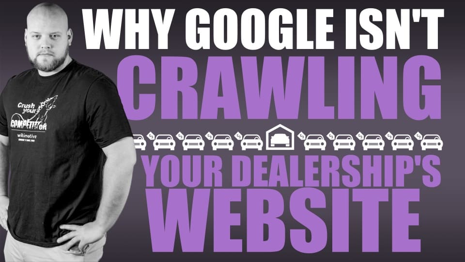 Why Google Isn’t Crawling Your Dealership’s Website