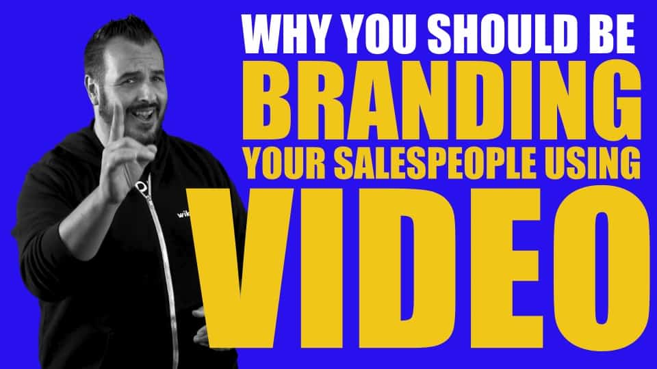 Why You Should Be Branding Your Salespeople Using Video