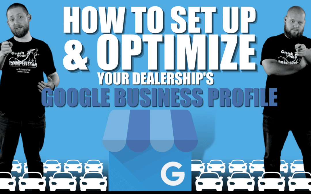 How to Set Up & Optimize Your Dealership’s Google Business Profile