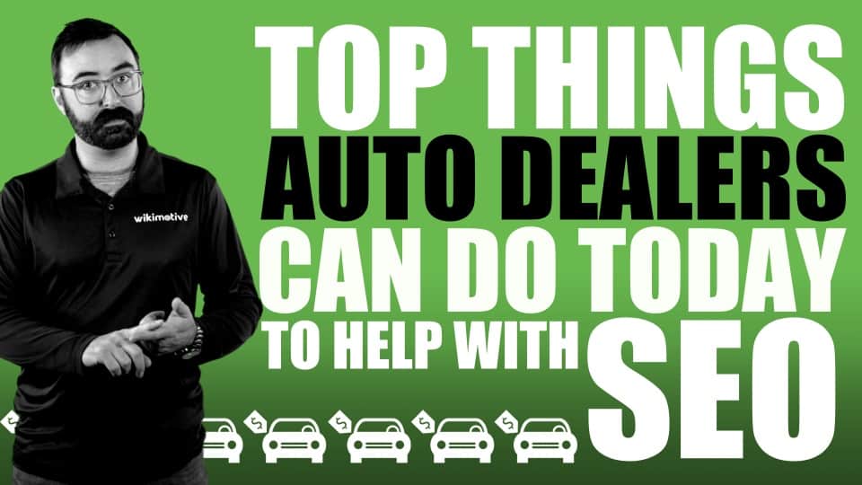 Top Things Auto Dealers Can Do TODAY To Help With SEO