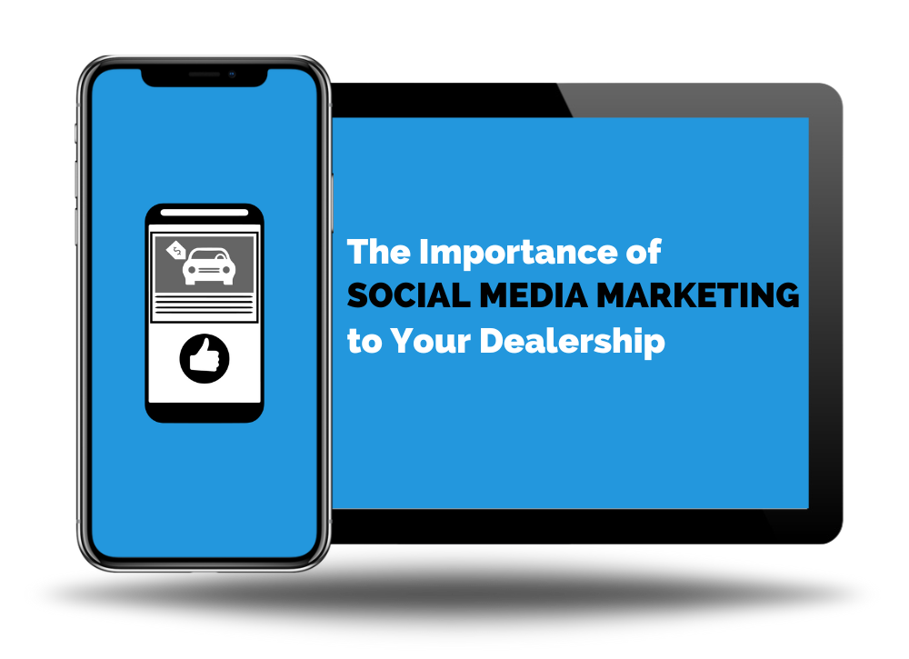 The Importance of Social Media Marketing to Your Dealership